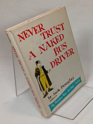 Item #100265 Never Trust a Naked Bus Driver. Jack DOUGLAS