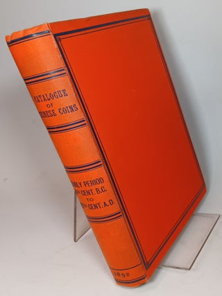 Item #109557 Catalogue of Chinese Coins From the VIIth Century B.C. to A.D. 621, Including the...