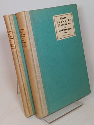 Item #110003 Early Catholic Missions in Old Oregon (complete in two volumes). C. B BAGLEY
