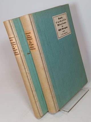 Item #110115 Early Catholic Missions in Old Oregon (complete in two volumes). C. B BAGLEY