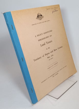 Item #115914 A Select Annotated Bibliography of Land Tenure in the Territory of Papua and New...