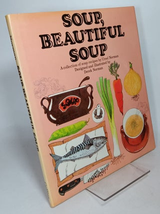 Item #120437 Soup, Beautiful Soup: A Collection of Soup Recipes. Ursel NORMAN, Derek Norman