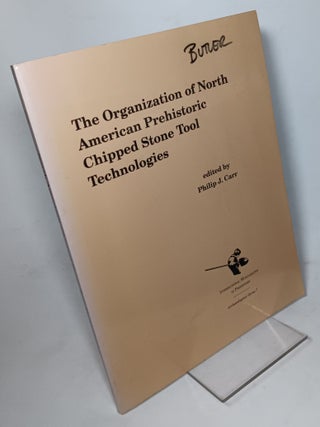 Item #122110 The Organization of North American Prehistoric Chipped Stone Tool Technologies....