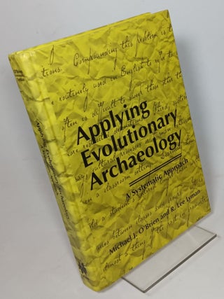 Item #122113 Applying Evolutionary Archaeology: A Systematic Approach. Michael J. O'Brien, R. Lee...