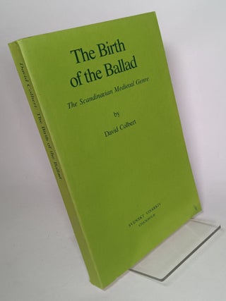Item #122676 The Birth of the Ballad: The Scandinavian Medieval Genre. David COLBERT