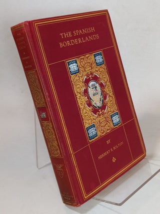 Item #122744 The Spanish Borderlands: A Chronicle of Old Florida and the Southwest. Herbert E....