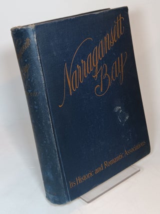 Item #123118 Narragansett Bay: Its Historic and Romantic Associations and Picturesque Setting....