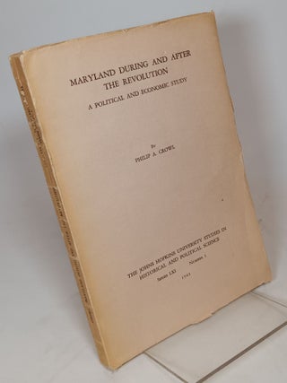 Item #125324 Maryland During and After the Revolution: A Political and Economic Study. Philip CROWL