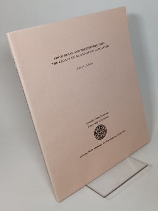 Item #128358 Pinto Beans and Prehistoric Pots: The Legacy of Al and Alice Lancaster. Jenny L. ADAMS