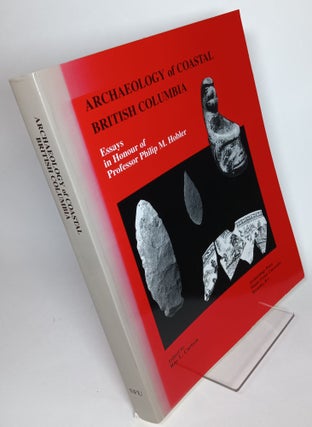 Item #128657 Archaeology of Coastal British Columbia, Essays in Honour of Professor Philip M....