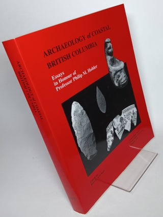 Item #128658 Archaeology of Coastal British Columbia, Essays in Honour of Professor Philip M....
