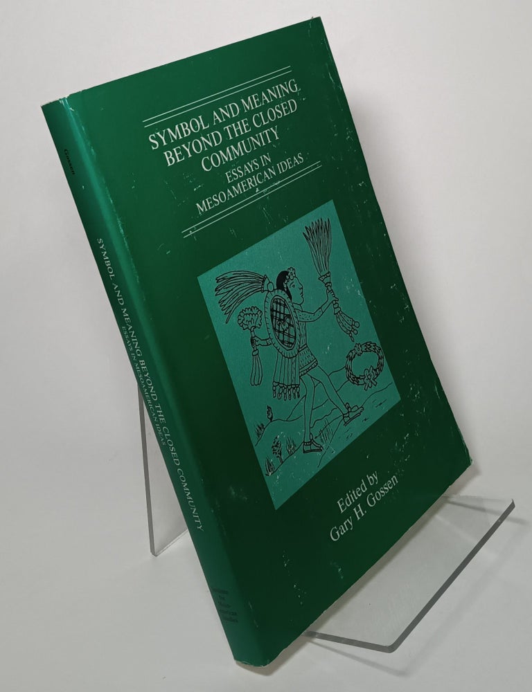 Item #128756 Symbol and Meaning Beyond the Closed Community, Essays in Mesoamerican Ideas. Gary H. GOSSEN.