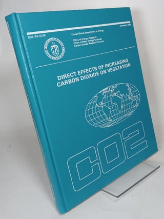 Item #128881 Direct Effects of Increasing Carbon Dioxide on Vegetation. Boyd R. STRAIN, Jennifer...
