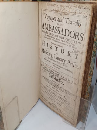 The Voyages and Travells of the Ambassadors Sent by Frederick Duke of Holstein, to the Great Duke of Muscovy, and the King of Persia...Containing a Compleat History of Muscovy, Tartary, Persia. and Other Adjacent Countries. Whereto are Added the Travels of John Albert de Mandelslo from Persia into the East-Indies (The Second Edition Corrected)