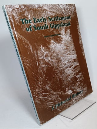 Item #130500 The Early Settlement of South Gippsland. A Pictorial History. John BRADSHAW
