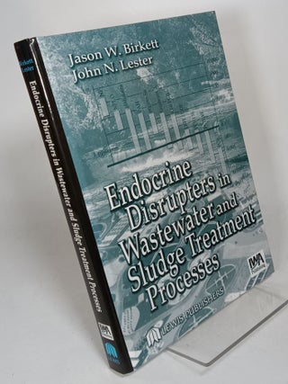 Item #131035 Endocrine Disrupters in Wastewater and Sludge Treatment Processes. Jason W. BIRKETT,...