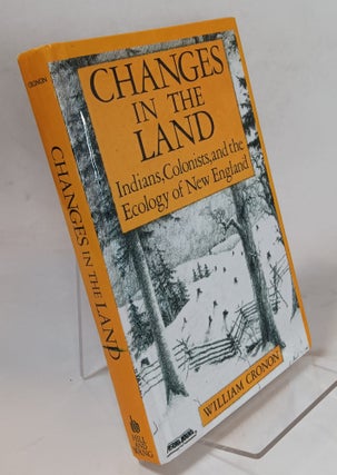 Item #131849 Changes in the Land: Indians, Colonists, and the Ecology of New England. William CRONON