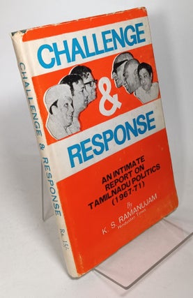 Item #132046 Challenge and Response. An Intimate Report on Tamilnadu Politics (1967-71). K. S...