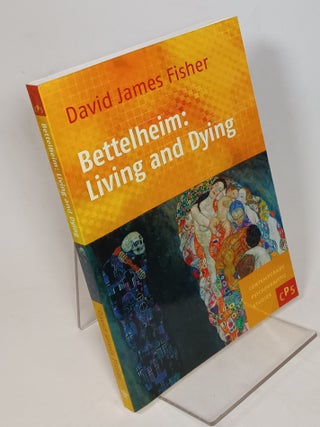 Item #133231 Bettelheim: Living and Dying. David James FISHER