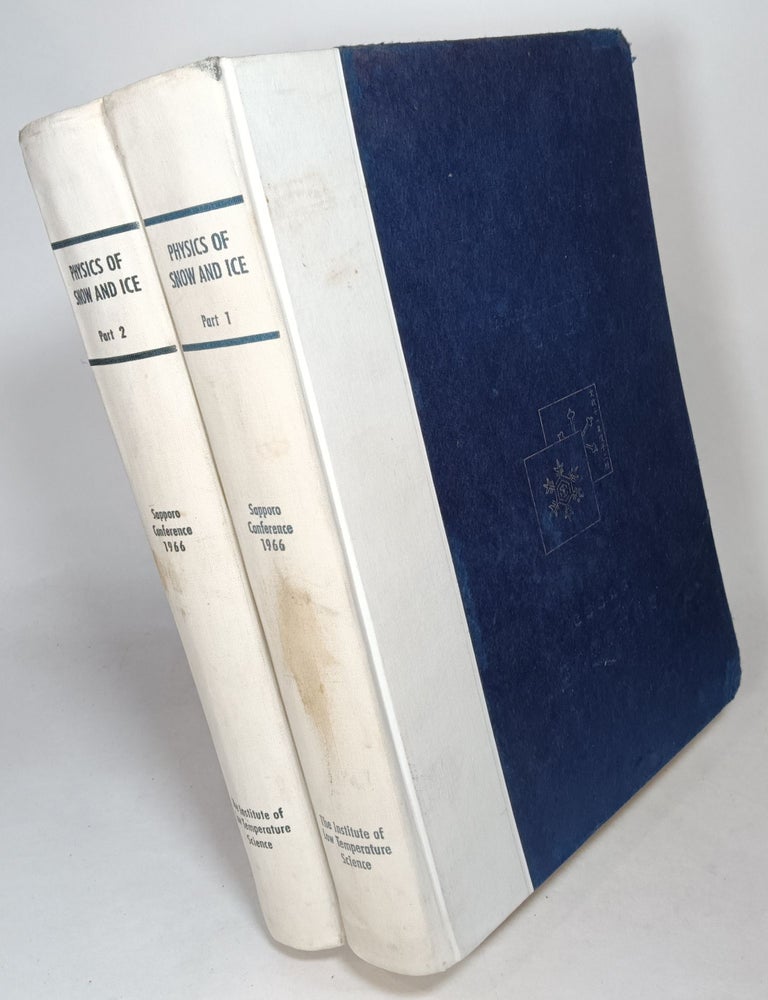 Item #133454 Physics of Snow and Ice Volume I, Parts 1 and 2 (complete in two volumes): International Conference on Low Temperature Science. Hirobumi OURA.