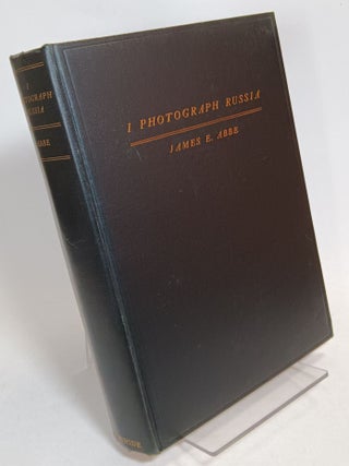 Item #133808 I Photograph Russia. James E. ABBE