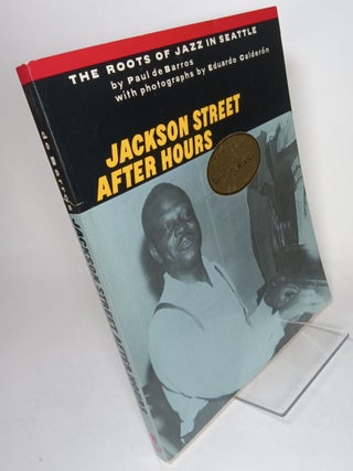 Item #133943 Jackson Street After Hours. The Roots of Jazz in Seattle. Paul DE BARROS, Eduardo...