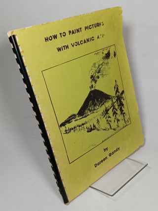 Item #134101 How to Paint Pictures with Volcanic Ash. Doreen GANDY