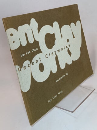 Item #134175 Recent Clayworks: An Observation on Intentions and Explorations. Lai Lee CHOO, Tan...