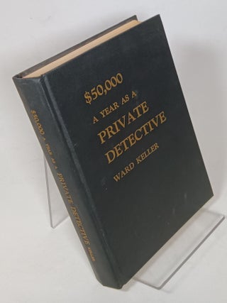Item #134679 $50,000 a Year as a Private Detective. Ward KELLER
