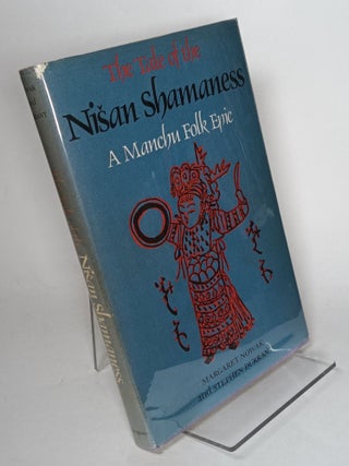 Item #135400 The Tale of the Nisan Shamaness, a Manchu Folk Epic. Margaret NOWAK, Stephen Durrant