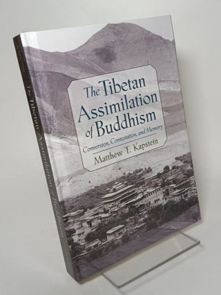 Item #135420 The Tibetan Assimilation of Buddhism; Conversion, Contestation, and Memory. Matthew...