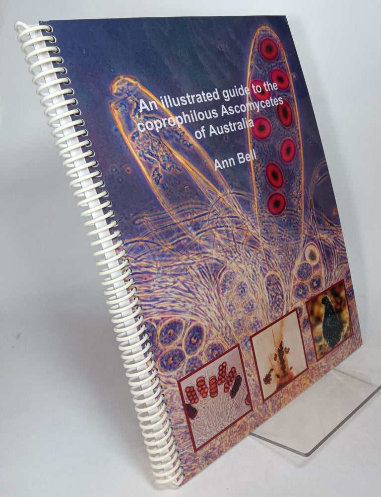 Item #135763 An Illustrated Guide to the Coprophilous Ascomycetes of Australia. Ann BELL.