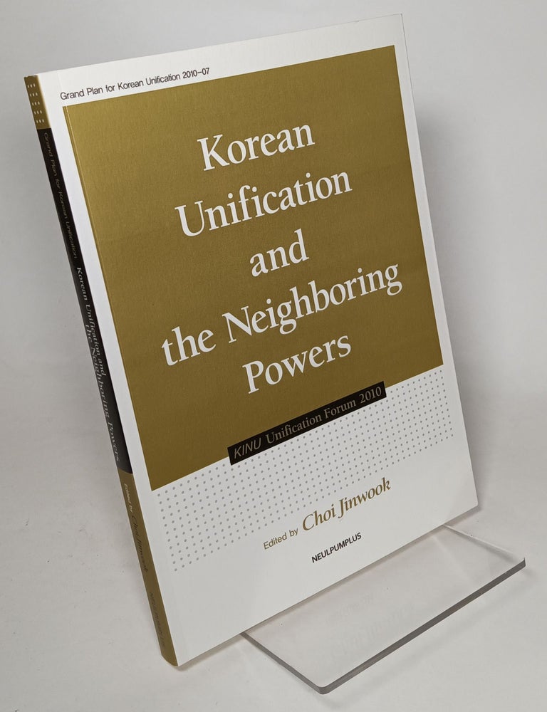 Item #135886 Korean Unification and the Neighboring Powers. Choi JINWOOK.