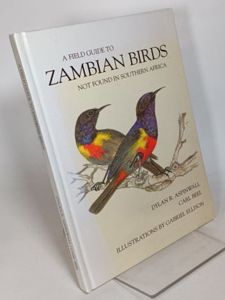 Item #138023 A Field Guide to Zambian Birds, not found in Southern Africa. Dylan R.. ASPINWALL,...