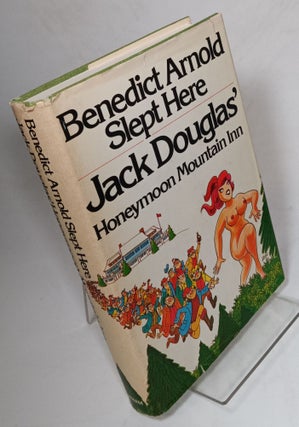 Item #138683 Benedict Arnold Slept Here: Jack Douglas' Honeymoon Mountain Inn. Jack DOUGLAS