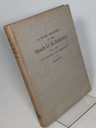 Item #138836 A War History of the Sixth U.S. Infantry (Illustrated): From 1798 to 1903 with...