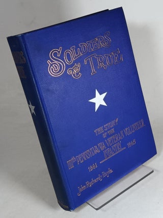 Item #141294 Soldiers True: The Story of the One Hundred and Eleventh Regiment Pennsylvania...