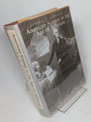 Item #158577 American Science in the Age of Jefferson. John C. GREENE