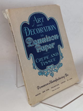 Item #159625 Art and Decoration with Dennison Paper: Crepe and Tissue. Dennison Manufacturing Co