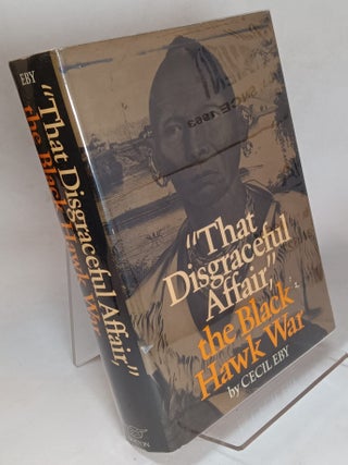 Item #160214 "That Disgraceful Affair," the Black Hawk War. Cecil EBY