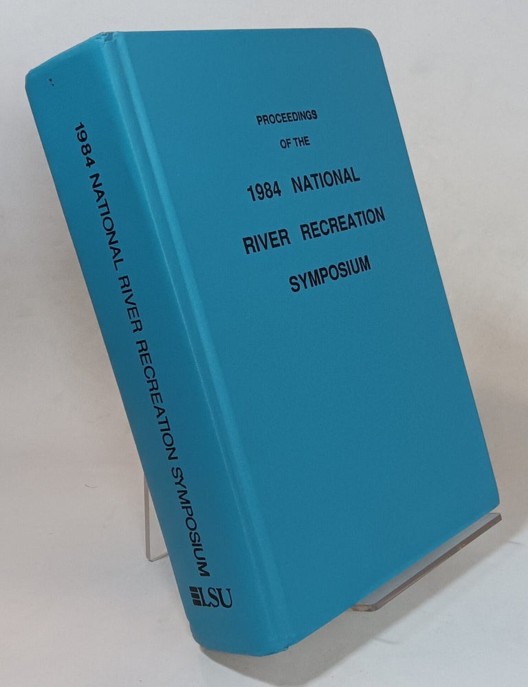 Item #160822 Proceedings of the 1984 National River Recreation Symposium; Oct. 31 - Nov. 3. Joseph POPADIC.
