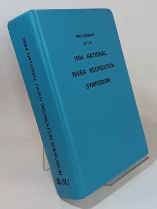 Item #160822 Proceedings of the 1984 National River Recreation Symposium; Oct. 31 - Nov. 3....
