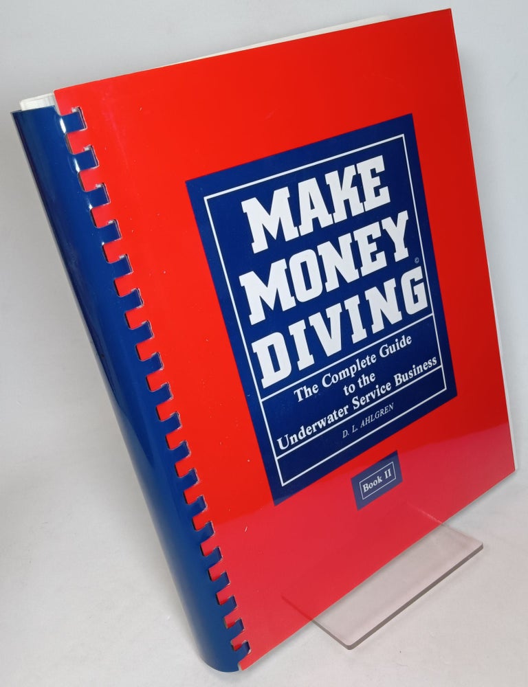 Item #160841 Make Money Diving: The Complete Guide to the Underwater Service Business, Book II. D. L AHLGREN.