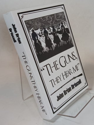 Item #162093 "The Guns They Hear Me" John Brian DRISCOLL