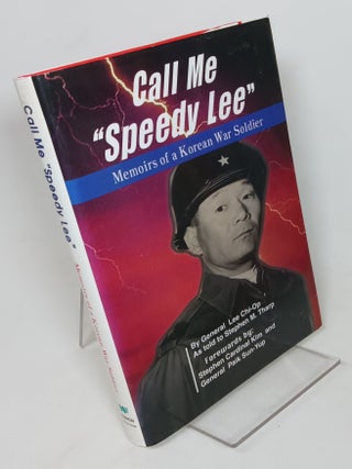 Item #162601 Call Me "Speedy Lee", Memoirs of a Korean War Soldier. Lee CHI-OP, Stephen M. Tharp
