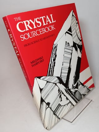 Item #163182 The Crystal Sourcebook: From Science to Metaphysics. John Vincent MILEWSKI, Virginia...