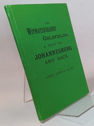 Item #163867 The Witwatersrandt Goldfields: a Trip to Johannesburg and Back. Kenneth Ffarington...