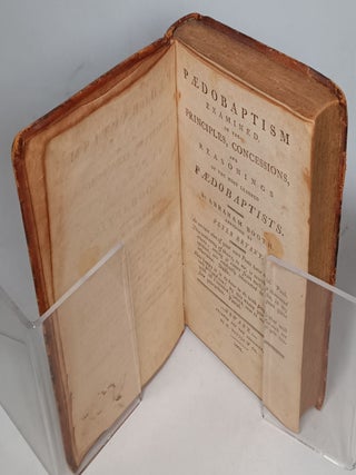 Paedobaptism Examined, on the Principles, Concessions, and Reasonings of the Most Learned Paedobaptists.