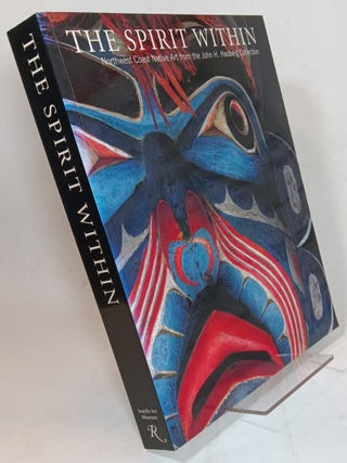 Item #165025 The Spirit Within: Northwest Coast Native Art from the John H. Hauberg Collection....