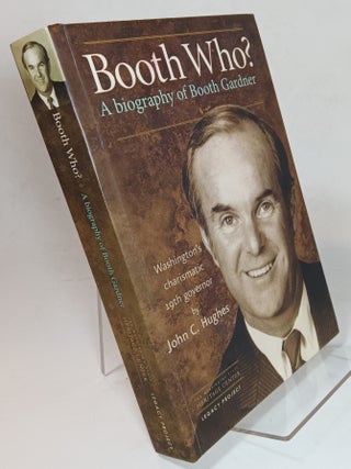 Item #165106 Booth Who?: A Biography of Booth Gardner. John C. HUGHES